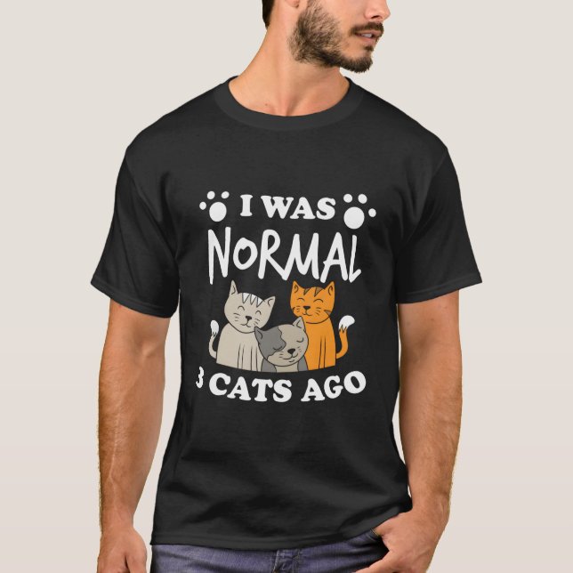 I Was Normal 3 Cats Ago Cat Humour T-Shirt (Front)