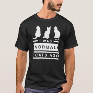 I Was Normal 3 Cats Ago Gift T-Shirt