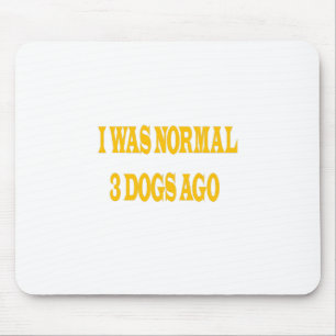 I was normal 3 dogs ago-Crazy Dog-cute-puppy Mouse Pad