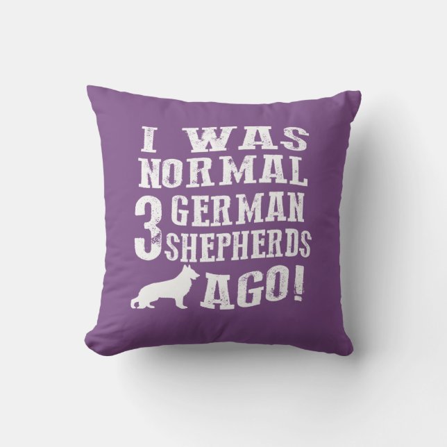 I Was Normal 3 German Shepherds Ago Cushion (Front)
