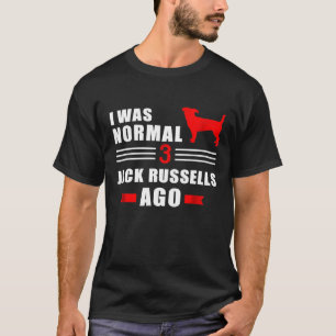 I Was Normal 3 Jack Russells Ago  1 T-Shirt