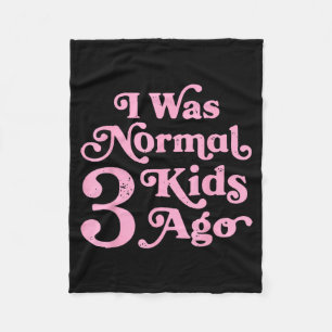 I Was Normal 3 Kids Ago Funny Mum Mama Mothers Fleece Blanket
