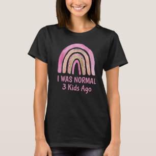 I Was Normal 3 Kids Ago  Mummy Sarcastic Humour Ga T-Shirt