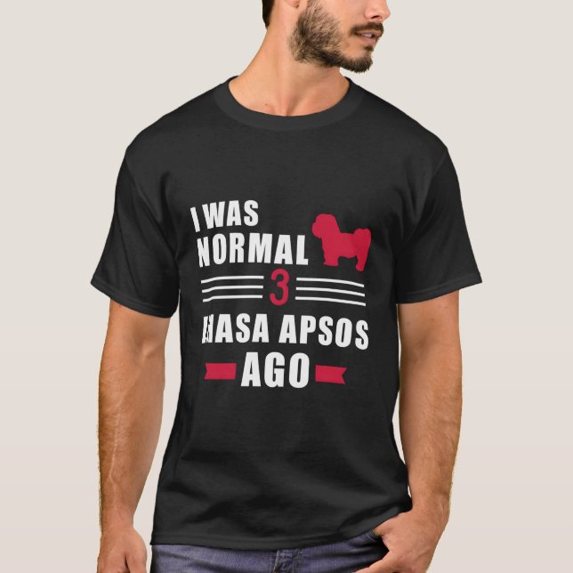 I Was Normal 3 Lhasa Apsos Ago T-Shirt (Front)