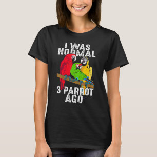 I Was Normal 3 Parrot Ago Cockatiel Bird T-Shirt