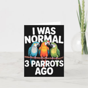I Was Normal 3 Parrots Ago Funny Bird Lover Casual Card