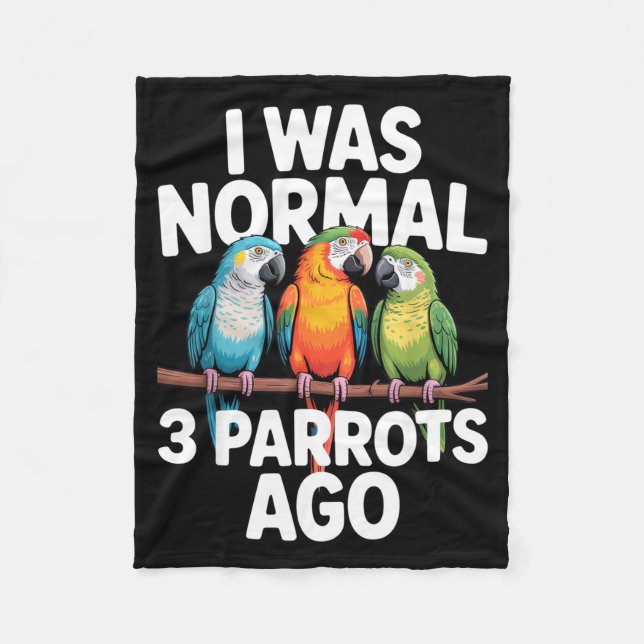 I Was Normal 3 Parrots Ago Funny Bird Lover Casual Fleece Blanket (Front)