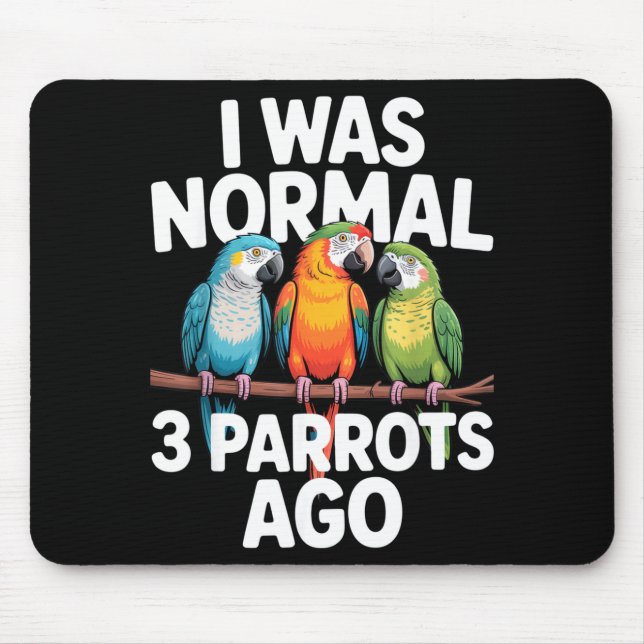 I Was Normal 3 Parrots Ago Funny Bird Lover Casual Mouse Pad (Front)