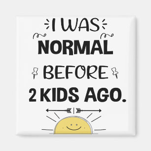 I Was Normal Before 2 Kids Ago Mothers Day 2021 Magnet