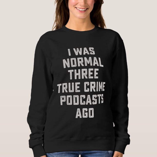 I Was Normal Before I Read Books  True Crime Fan Sweatshirt (Front)