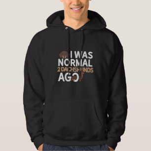 I Was Normal Dachshunds Ago Dachshund Dad Hoodie