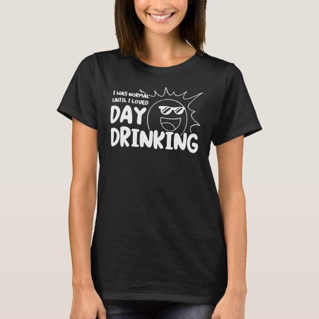 I was normal loved day drinking Wine glasses day d T-Shirt (Front)