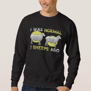 I Was Normal Sheep Farmer Lamb Farm Animal Grass S Sweatshirt