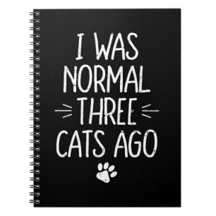 I Was Normal Three Cats Ago Funny Cat Gift Notebook