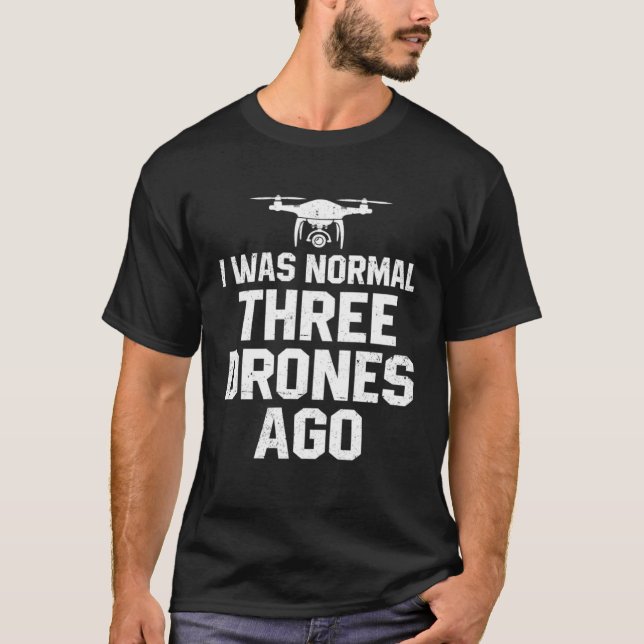 I Was Normal Three Drones Ago Quadcopter Pilot Rc  T-Shirt (Front)