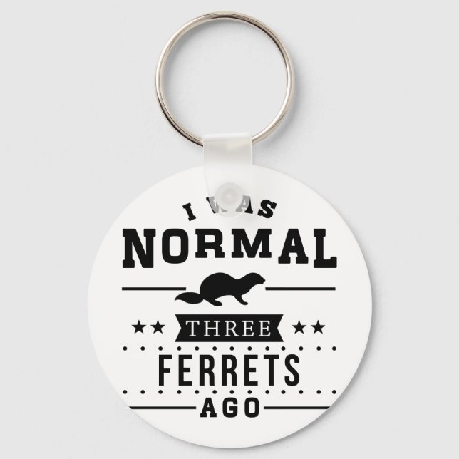 I Was Normal Three Ferrets Ago Key Ring (Front)