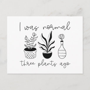 I Was Normal Three Plants Ago Postcard