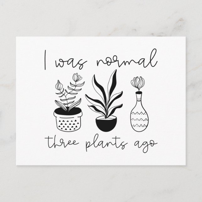 I Was Normal Three Plants Ago Postcard (Front)