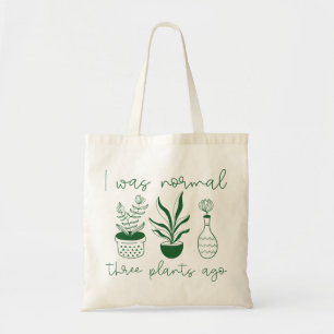 I Was Normal Three Plants Ago Tote Bag