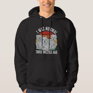 I Was Normal Three Westies Ago West Highland White Hoodie