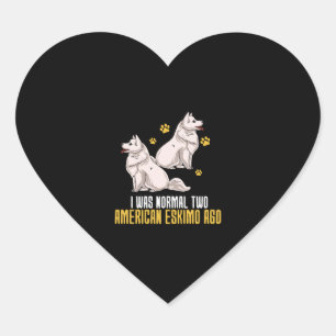 I Was Normal Two American Eskimo Ago Heart Sticker