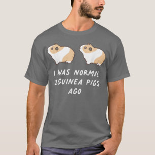I Was Normal Two Guinea Pigs Ago Cute Rodent Kawai T-Shirt