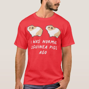 I Was Normal Two Guinea Pigs Ago Cute Rodent Kawai T-Shirt