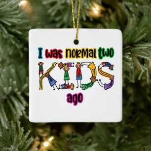 I Was Normal Two Kids Ago Ceramic Ornament