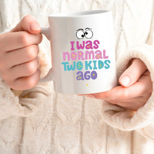 "I was normal two kids ago" Funny coffee mugs