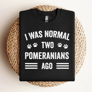I Was Normal Two Pomeranians Ago Funny Pomeranian T-Shirt
