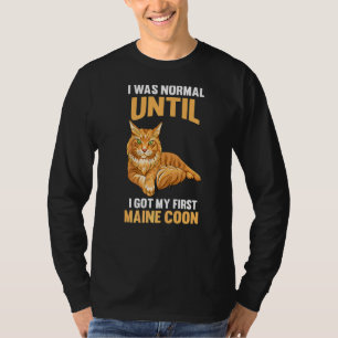 I Was Normal Until I Got My First Maine Coon T-Shirt
