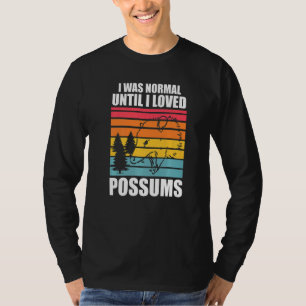 I was normal until I loved possums Possum animal O T-Shirt