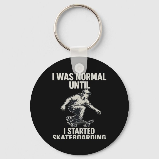 I Was Normal Until I Started Skateboarding Mono Ar Key Ring (Front)