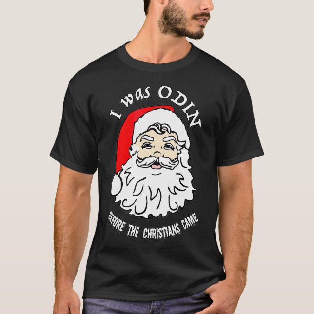 I Was ODIN Santa  Norse Viking Santa Pagan Yule Hu T-Shirt (Front)