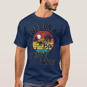 I Was On A Boat That Day Country Music Lyrics  T-Shirt