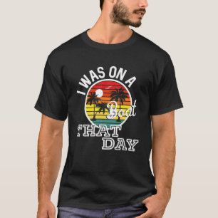 I Was On A Boat That Day Country Music Lyrics T-Shirt