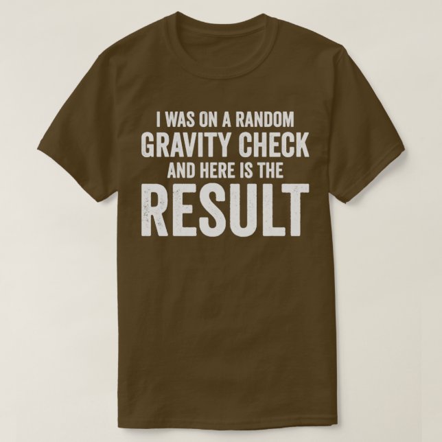 I Was On A Random Gravity Check Broken Arm T-Shirt (Design Front)