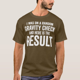 I Was On A Random Gravity Check Broken Arm T-Shirt