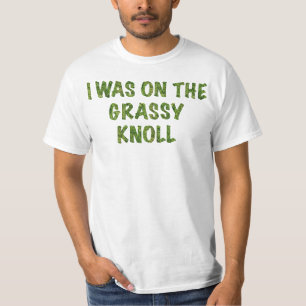 I was on the Grassy Knoll T-Shirt