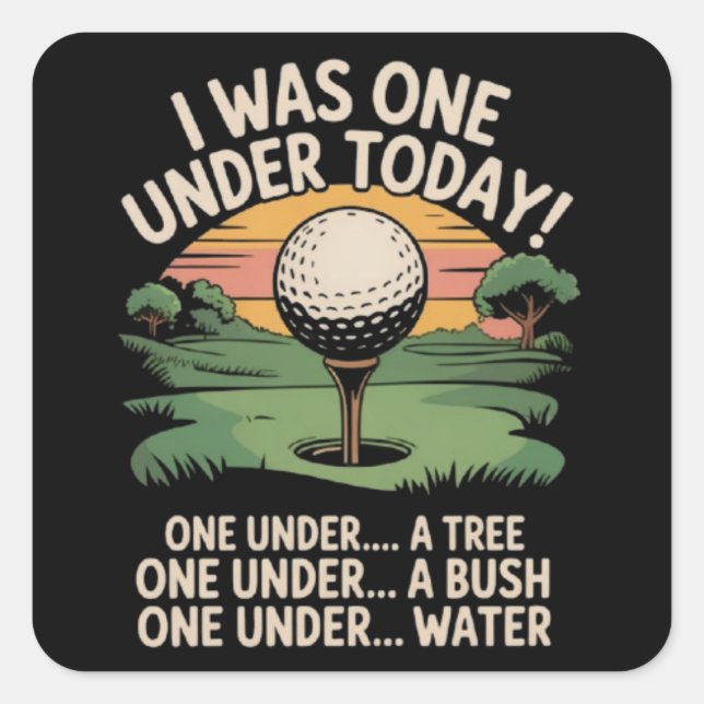 I Was One Under Today Golf Lover Golfer Golfing  Square Sticker (Front)