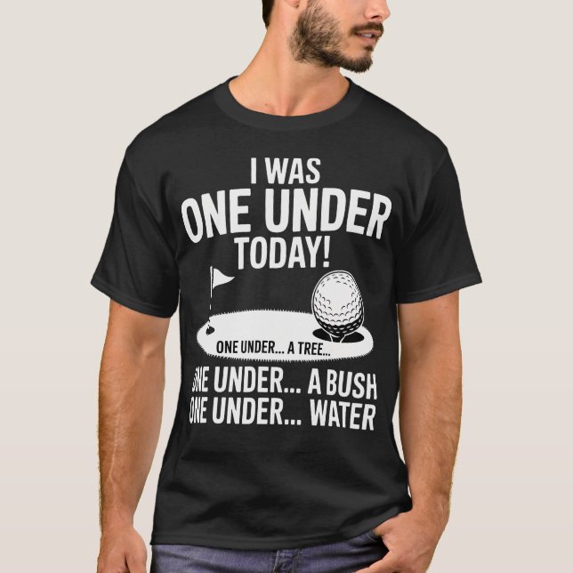 I Was One Under Today Golfing Golf Player Funny T-Shirt (Front)