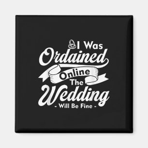 I Was Ordained Online Minister Wedding Will Be Fin Magnet