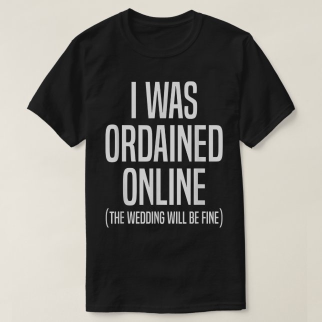 I Was Ordained Online Wedding Officiant Ordained M T-Shirt (Design Front)