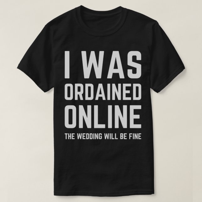 i was ordained online wedding ordained minister wo T-Shirt (Design Front)