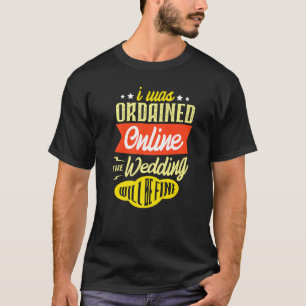 I Was Ordained Online Wedding Will Be Fine Bride W T-Shirt