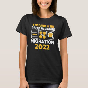 I Was Part Of The Great Hashrate Migration 2022 Cr T-Shirt
