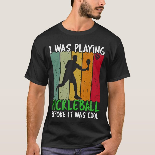 I was playing pickleball before it became cool T-Shirt (Front)