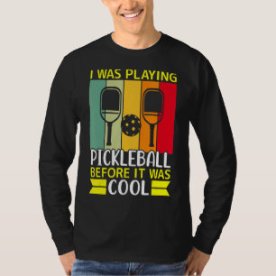 I Was Playing Pickleball Before It Was Cool T-Shirt