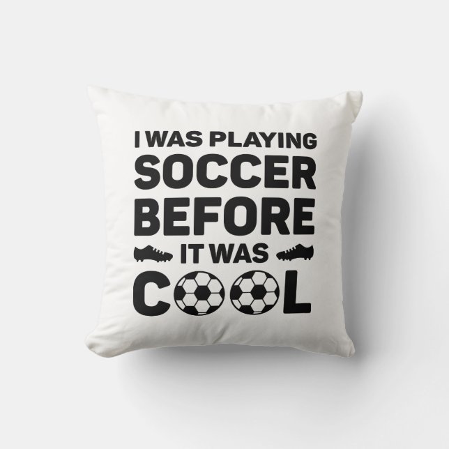 I Was Playing Soccer Before It Was Cool Cushion (Front)
