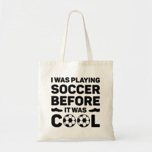 I Was Playing Soccer Before It Was Cool Tote Bag